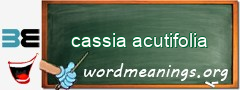 WordMeaning blackboard for cassia acutifolia